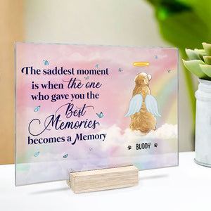 The Saddest Moment Is When The One Who Gave You The Best Memories Becomes A Memory - Personalized Acrylic Plaque