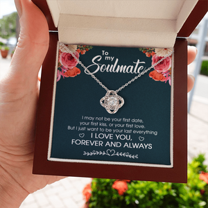 To My Soulmate I Just Want To Be Your Last Everything - Gift For Couples, Love Knot Necklace.