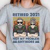 Retired 2021 - Not My Problem Anymore - Gift For Camping Couples, Personalized Unisex T-shirt, Hoodie, Sweatshirt