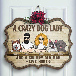 A Crazy Dog Lady And A Grumpy Old Man Live Here - Personalized Shaped Door Sign.