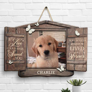 You Would Have Lived Forever, Open Window - Upload Image, Personalized Shaped Wood Sign.