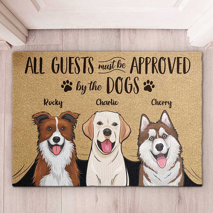 All Guests Must Be Approved By Our Dogs - Gift For Dog Lovers, Personalized Decorative Mat.