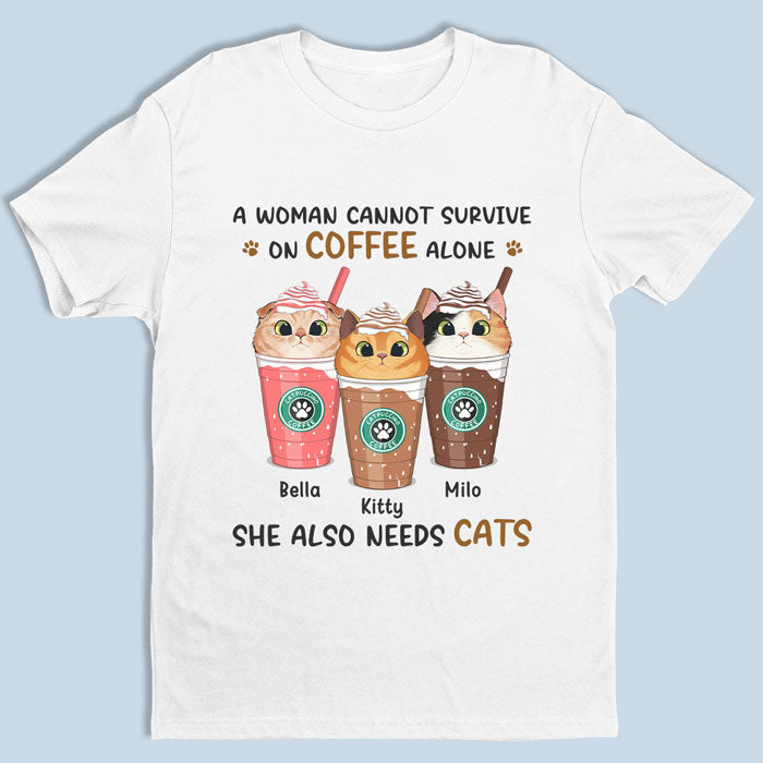A Woman Cannot Survive On Coffee Alone - Cat Personalized Custom Unisex T-shirt, Hoodie, Sweatshirt - Mother's Day, Gift For Pet Owners, Pet Lovers