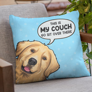 This Is My Couch Go Sit Over There - Dog & Cat Personalized Custom Pillow - Gift For Pet Owners, Pet Lovers