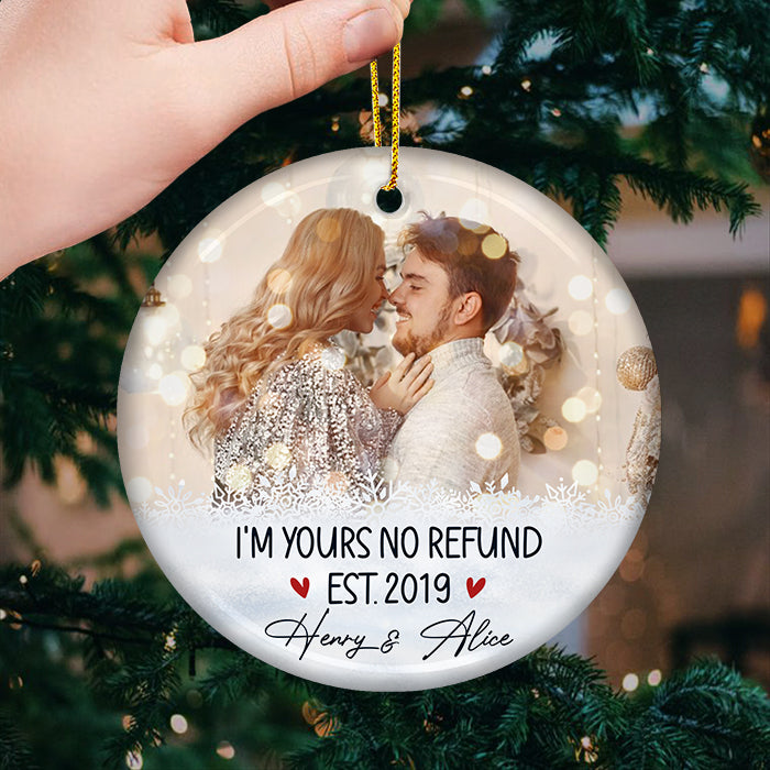 I'm Yours, No Refund - Personalized Custom Round Shaped Ceramic Photo Christmas Ornament - Upload Image, Gift For Couple, Husband Wife, Anniversary, Engagement, Wedding, Marriage Gift, Christmas Gift