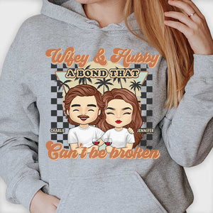 Wifey & Hubby, A Bond That Can't Be Broken - Personalized Unisex T-shirt, Hoodie, Sweatshirt - Gift For Couple, Husband Wife, Anniversary, Engagement, Wedding, Marriage Gift