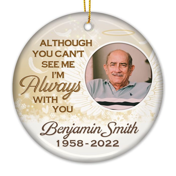 You Can't See Me Now, But I'll Always Be There For You - Memorial Personalized Custom Ornament - Ceramic Round Shaped - Upload Image, Sympathy Gift, Christmas Gift For Family