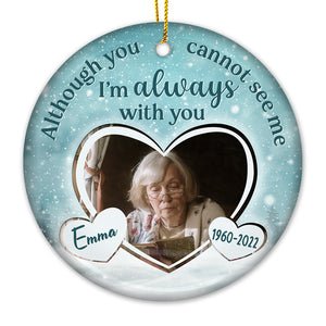 I'm Always With You - Memorial Personalized Custom Ornament - Ceramic Round Shaped - Upload Image, Sympathy Gift, Christmas Gift For Family