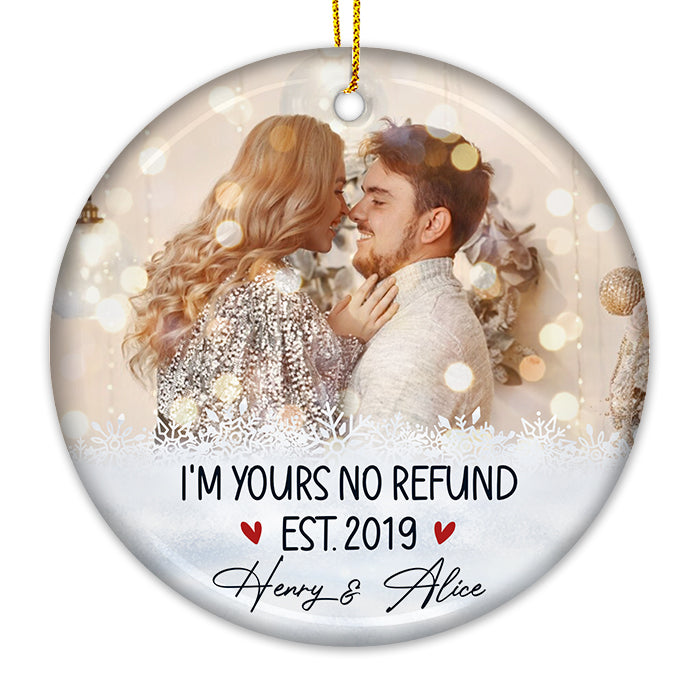 I'm Yours, No Refund - Personalized Custom Round Shaped Ceramic Photo Christmas Ornament - Upload Image, Gift For Couple, Husband Wife, Anniversary, Engagement, Wedding, Marriage Gift, Christmas Gift