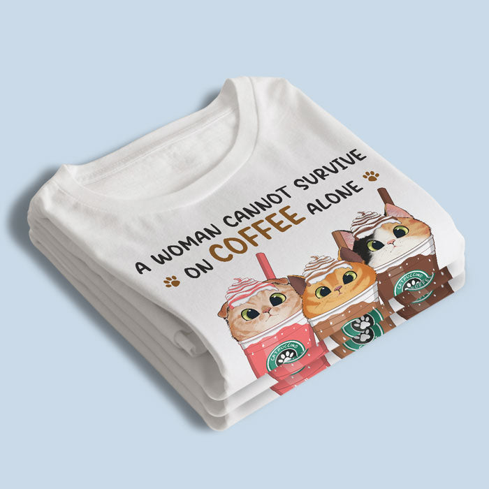 A Woman Cannot Survive On Coffee Alone - Cat Personalized Custom Unisex T-shirt, Hoodie, Sweatshirt - Mother's Day, Gift For Pet Owners, Pet Lovers