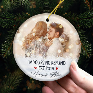 I'm Yours, No Refund - Personalized Custom Round Shaped Ceramic Photo Christmas Ornament - Upload Image, Gift For Couple, Husband Wife, Anniversary, Engagement, Wedding, Marriage Gift, Christmas Gift