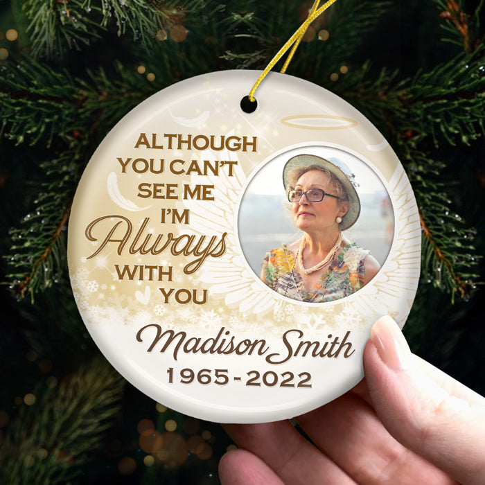 You Can't See Me Now, But I'll Always Be There For You - Memorial Personalized Custom Ornament - Ceramic Round Shaped - Upload Image, Sympathy Gift, Christmas Gift For Family