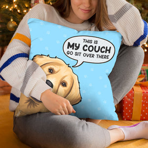 This Is My Couch Go Sit Over There - Dog & Cat Personalized Custom Pillow - Gift For Pet Owners, Pet Lovers
