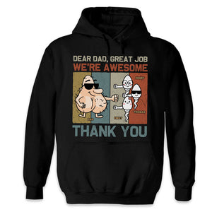 Dear Dad, Great Job - Family Personalized Custom Unisex T-shirt, Hoodie, Sweatshirt - Father's Day, Birthday Gift For Dad