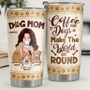 Dog Mom, Coffee & Dogs Make The World Go Round - Personalized Tumbler - Gift For Dog Lovers, Dog Owners, Dog Gift, Gift For Pet Lovers