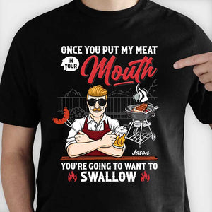 Once You Put The Meat In Your Mouth - Personalized Unisex T-Shirt, Hoodie - Gift For Dad, Grandpa
