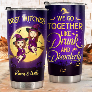 We Go Together Like Drunk And Disorderly - Personalized Witch Tumbler - Gift For Witches, Bestie, Best Friend, Sister, Birthday Gift For Bestie And Friend, Halloween Gift
