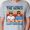 Dear Dad Thanks For The Genes - Personalized Unisex T-shirt, Hoodie - Gift For Dad