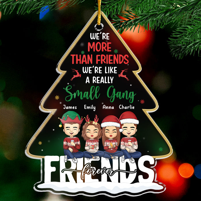 More Than Friends We're Like A Really Small Gang - Bestie Personalized Custom Ornament - Acrylic Christmas Tree Shaped - New Arrival, Christmas Gift For Best Friends, BFF, Sisters