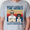 Thanks For The Genes That Provided These Crazy Good Looks - Personalized Unisex T-shirt, Hoodie - Gift For Dad