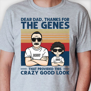 Thanks For The Genes That Provided These Crazy Good Looks - Personalized Unisex T-shirt, Hoodie - Gift For Dad