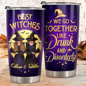 Best Witches - We Go Together Like Drunk And Disorderly - Personalized Tumbler - Gift For Bestie, Best Friend, Sister, Birthday Gift For Bestie And Friend, Halloween Gift