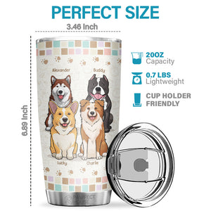 My Dogs Are The Reason I Wake Up Every Morning - Personalized Tumbler - Gift For Dog Lovers, Dog Owners, Dog Gift, Gift For Pet Lovers