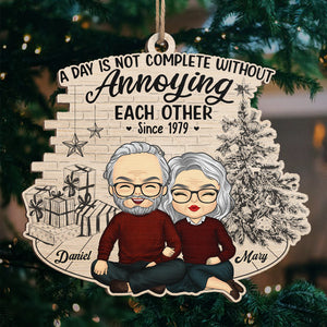 A Day Is Not Complete Without Annoying Each Other - Couple Personalized Custom Ornament - Wood Unique Shaped - Christmas Gift For Husband Wife, Anniversary