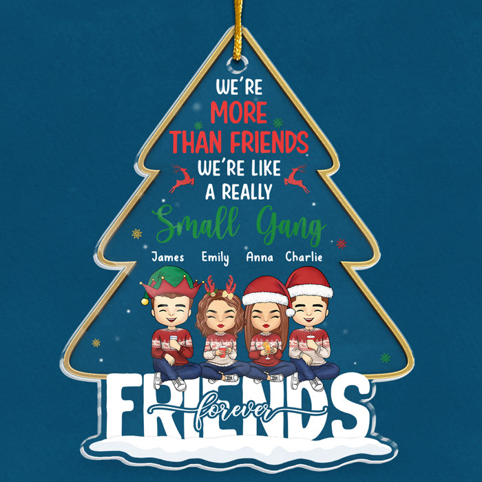 More Than Friends We're Like A Really Small Gang - Bestie Personalized Custom Ornament - Acrylic Christmas Tree Shaped - New Arrival, Christmas Gift For Best Friends, BFF, Sisters