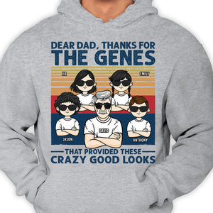 Thanks For The Genes That Provided These Crazy Good Looks - Personalized Unisex T-shirt, Hoodie - Gift For Dad