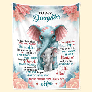 My Little Girl, Never Feel That You Are Alone - Family Blanket - Christmas Gift For Daughter From Mom