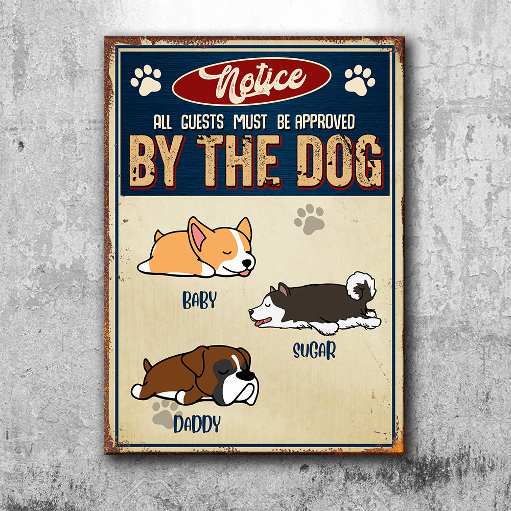 Notice All Guests Must Be Approved By The Dog - Funny Personalized Dog Metal Sign.