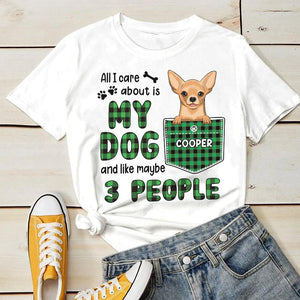 All I Care About Is My Dog - Personalized T-shirt.