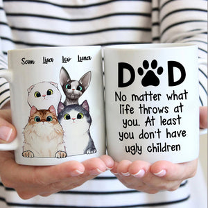 At Least You Don't Have Ugly Children - Gift for Dad, Funny Personalized Cat Mug.