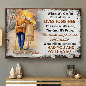 When We Get To The End Of Our Lives Together, I Had You And You Had Me - Gift For Couples, Personalized Horizontal Poster.
