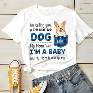 I Am Not A Dog My Mom Said I Am A Baby - Personalized Custom Unisex T-shirt.