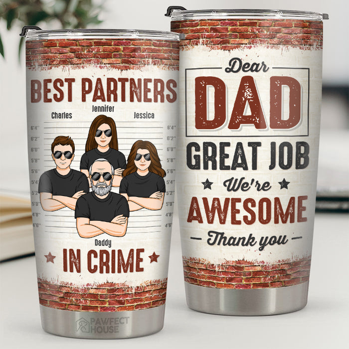 Best Partners In Crime - Dear Dad, We're Awesome - Family Personalized Custom Tumbler - Father's Day, Birthday Gift For Dad