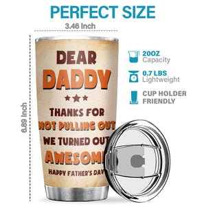 Thanks Dad For Not Pulling Out - Personalized Tumbler - Gift For Dad, Gift For Father's Day