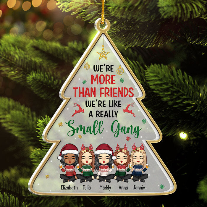 Not Just Friends, More Like A Small Gang - Personalized Custom Christmas Tree Shaped Acrylic Christmas Ornament - Gift For Bestie, Best Friend, Sister, Birthday Gift For Bestie And Friend, Christmas Gift