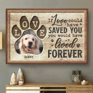 You Would Have Lived Forever - Personalized Horizontal Poster - Upload Image, Gift For Pet Lovers