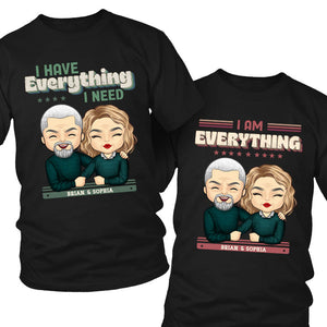 I Have Everything I Need  - Personalized Matching Couple T-Shirt - Gift For Couple, Husband Wife, Anniversary, Engagement, Wedding, Marriage Gift