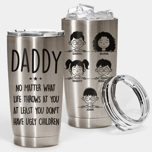 You Don't Have Ugly Children - Personalized Tumbler - Gift For Dad