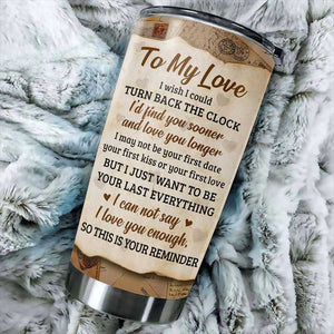 I Can Not Say I Love You Enough, So This Is Your Reminder - Gift For Couples, Personalized Tumbler.
