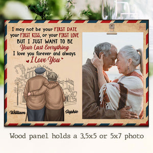 I Just Want To Be Your Last Everything, I Love You Forever And Always - Gift For Couples, Personalized Photo Frame.