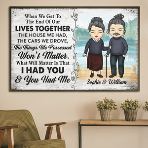 What Will Really Matter Is That I Had You And You Had Me - Gift For Couples, Personalized Horizontal Poster.