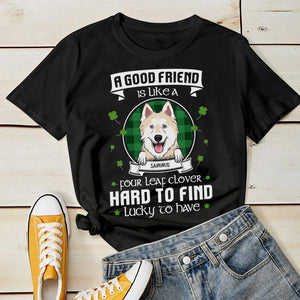 A Good Friend Is Like Four Leaf Clover - Personalized Custom Unisex T-shirt.