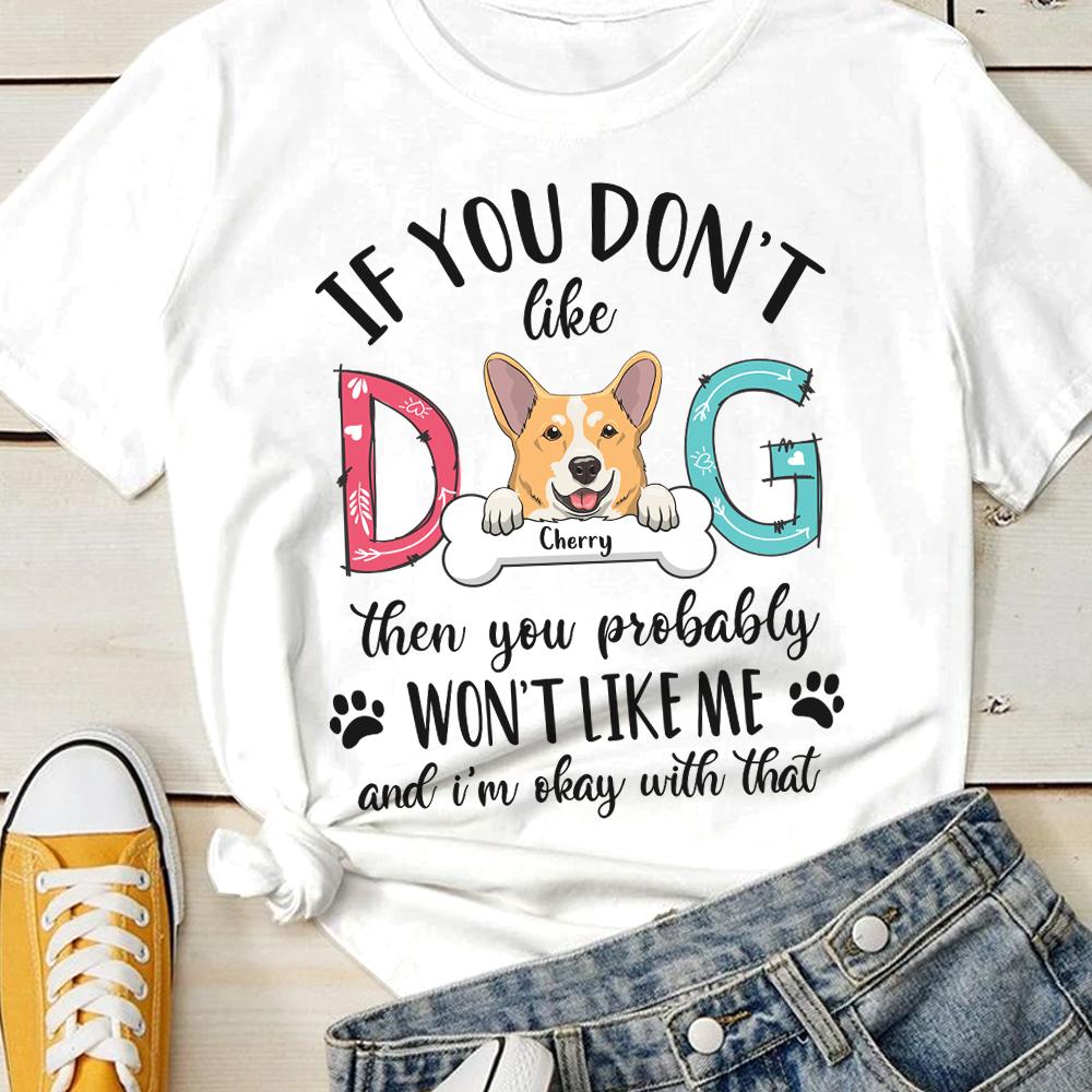 Don't Like My Dog I'm Okay With That - Personalized Custom Unisex T-shirt.