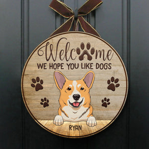 Welcome, Hope You Like Dogs - Funny Personalized Dog Door Sign.