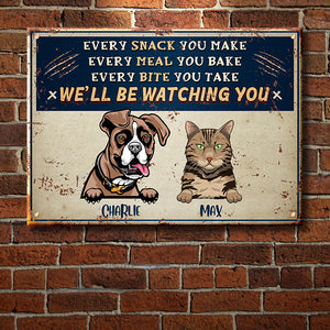 Every Snack You Make - Funny Personalized Dog And Cat Metal Sign.