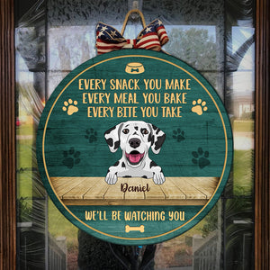 Every Snack You Make - We'll Be Watching You - Funny Personalized Dog Door Sign.